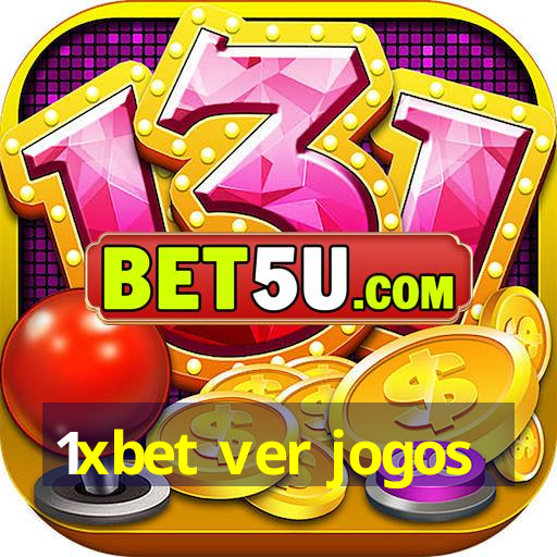 1xbet ver jogos